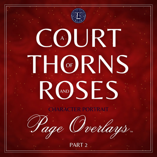 PRE-ORDER A Court of Thorns and Roses Character Portrait Page Overlays - Part 2